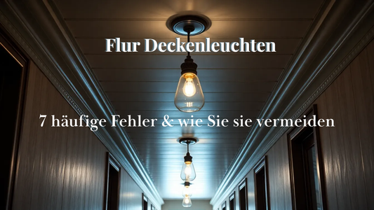 Deckenleuchten im Flur: 7 Fehler und Lösungen